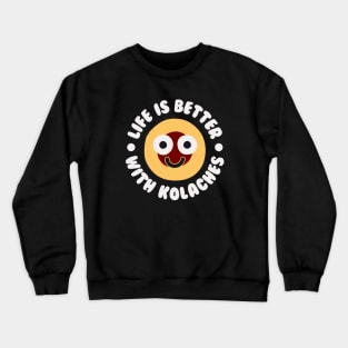 Life Is Better With Kolaches - Czech Pastry Kolache Crewneck Sweatshirt